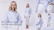 Best Fabrics for Luxury Clothing in Hot Weather